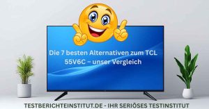 Die 7 besten Alternativen zum TCL 55V6C – Institut Test – Testberichteinstitut TCL 55V6C Alternativen Fernseher Vergleich