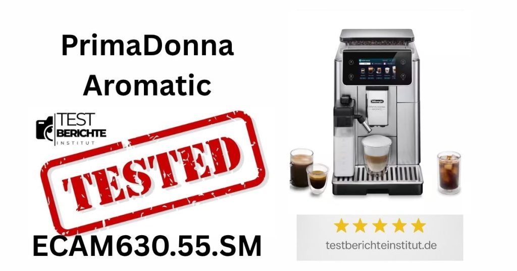 Delonghi PrimaDonna Aromatic ECAM630.55.SM Test – ultimative Erfahrungen – Testberichteinstitut delonghi PrimaDonna Aromatic ECAM630.55.SM test